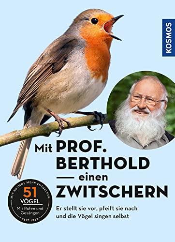 Mit Prof. Berthold einen zwitschern!: Vogelstimmen kennen lernen mit Prof. Berthold von Kosmos